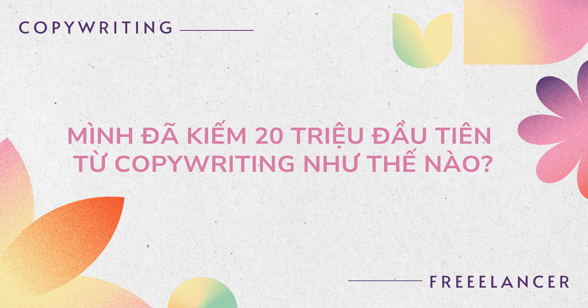 Mình đã kiếm 20 triệu đầu tiên từ Copywriting như thế nào?