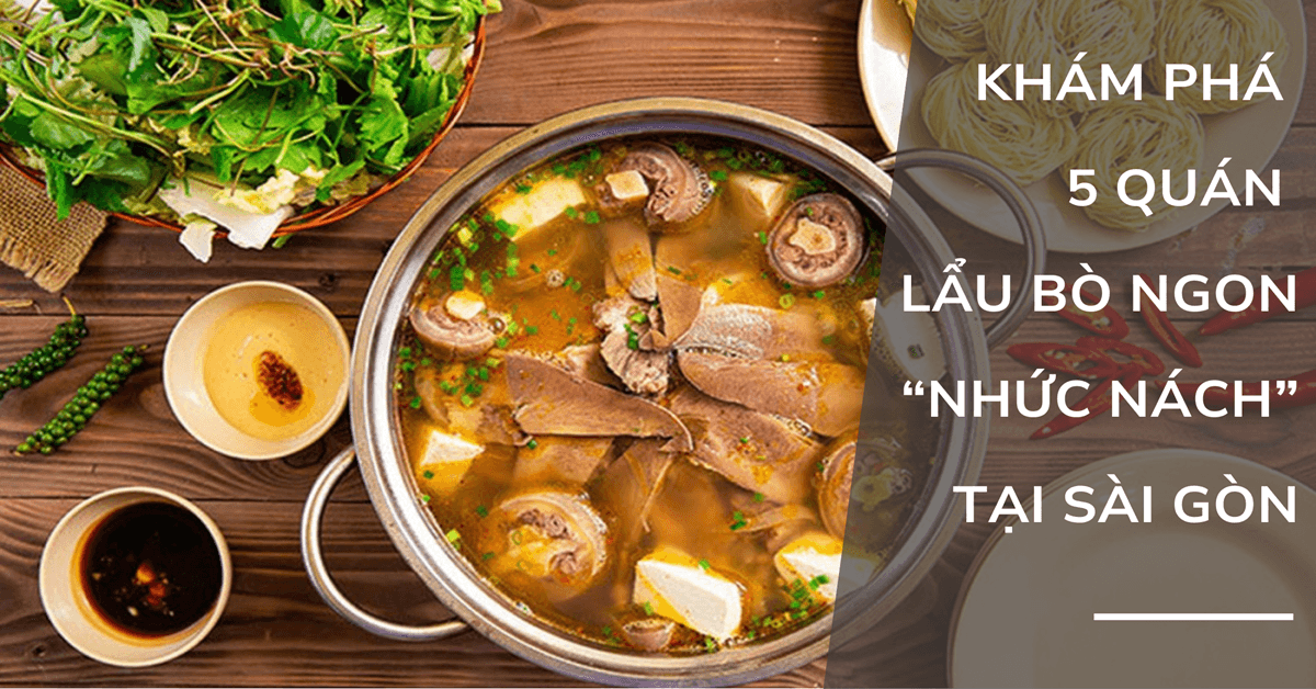 Khám phá 5 quán lẩu bò ngon “nhức nách” tại Sài Gòn