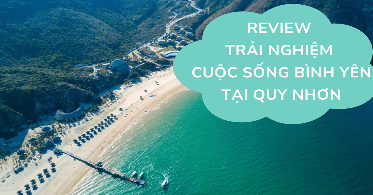 Review trải nghiệm cuộc sống bình yên tại Quy Nhơn