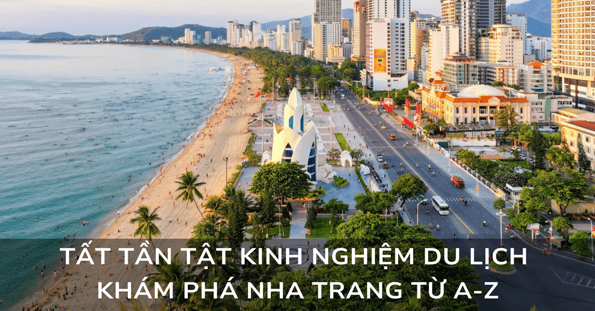 Tất tần tật kinh nghiệm du lịch khám phá Nha Trang từ A-Z